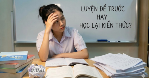 Cuộc chiến muôn thuở: Nên luyện đề trước hay học lại kiến thức trước? Giải mã 3 sai lầm "chết người" của sĩ tử