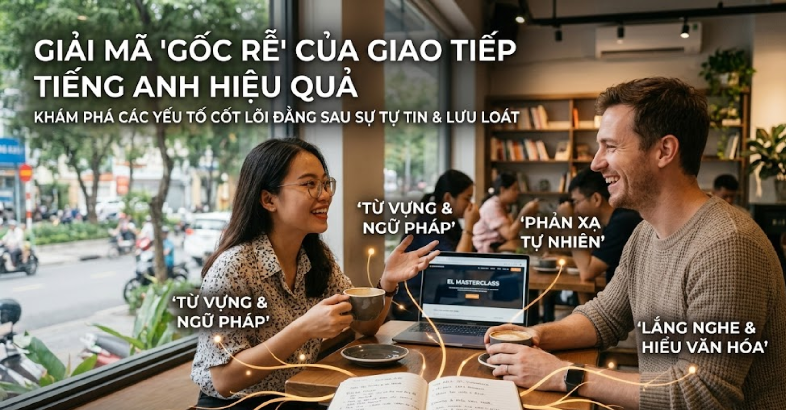 Giải Mã "Gốc Rễ" Của Giao Tiếp Tiếng Anh Hiệu Quả