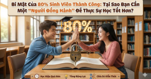 Bí Mật Của 80% Sinh Viên Thành Công: Tại Sao Bạn Cần Một "Người Đồng Hành" Để Thực Sự Học Tốt Hơn?